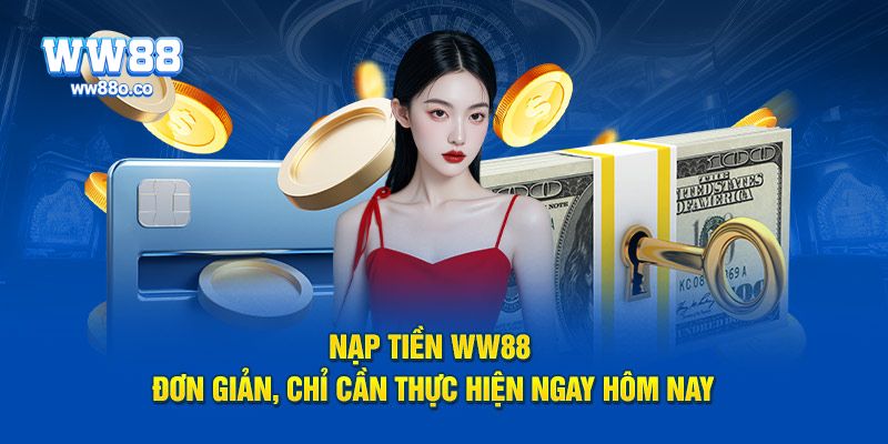 Nạp tiền WW88 – bước đầu cho hành trình giải trí không giới hạn