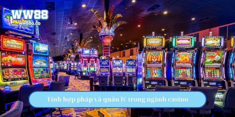 Tính hợp pháp và quản lý trong ngành casino